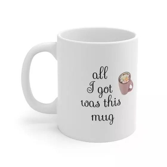 All I got was this mug – White 11oz Ceramic Coffee Mug (3)