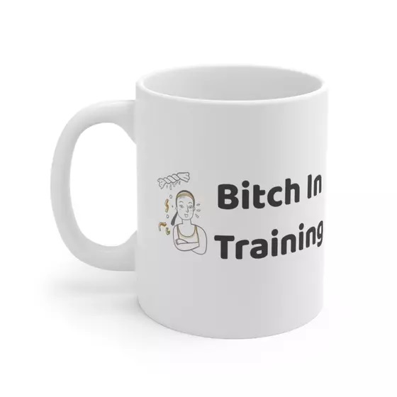 B*** In Training – White 11oz Ceramic Coffee Mug (4)