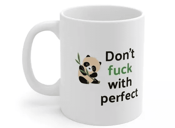 Don’t f*** with perfect – White 11oz Ceramic Coffee Mug (2)