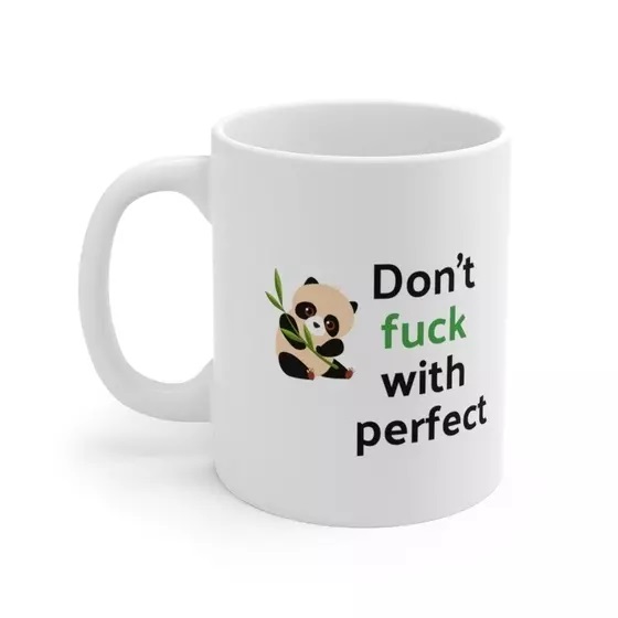 Don’t f*** with perfect – White 11oz Ceramic Coffee Mug (2)
