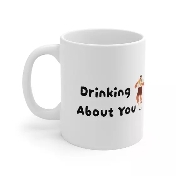 Drinking About You – White 11oz Ceramic Coffee Mug (5)