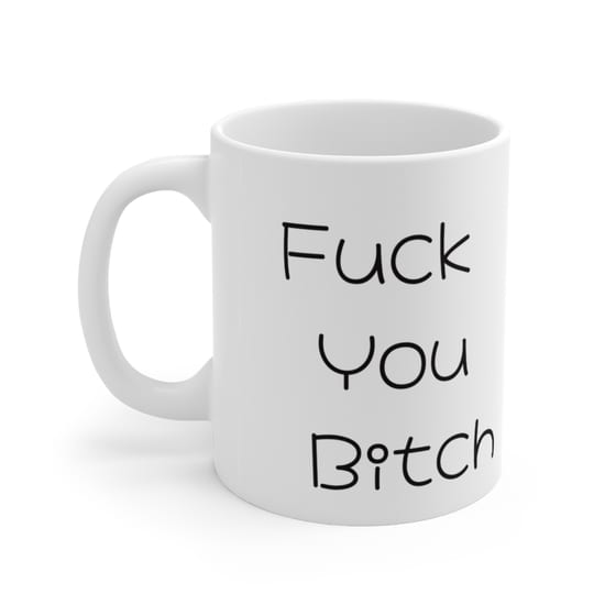 F*** You B*** – White 11oz Ceramic Coffee Mug (5)