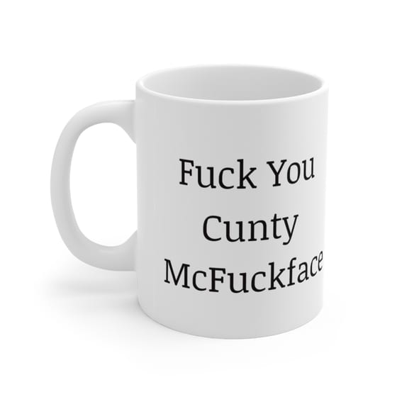 F*** You C*** McF***face – White 11oz Ceramic Coffee Mug (2)