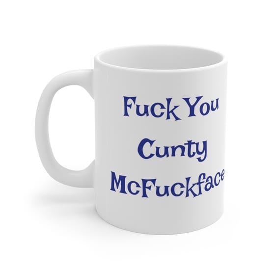 F*** You C*** McF***face – White 11oz Ceramic Coffee Mug (5)
