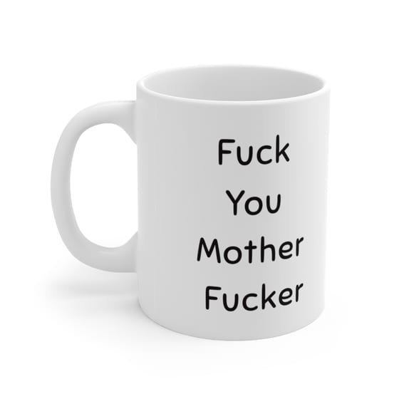F*** You Mother F**** – White 11oz Ceramic Coffee Mug (3)