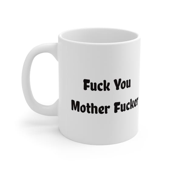 F*** You Mother F**** – White 11oz Ceramic Coffee Mug