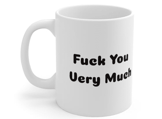 F*** You Very Much – White 11oz Ceramic Coffee Mug (2)