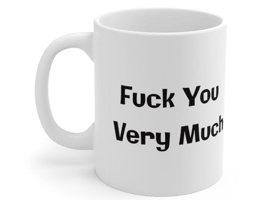 F*** You Very Much – White 11oz Ceramic Coffee Mug (4)