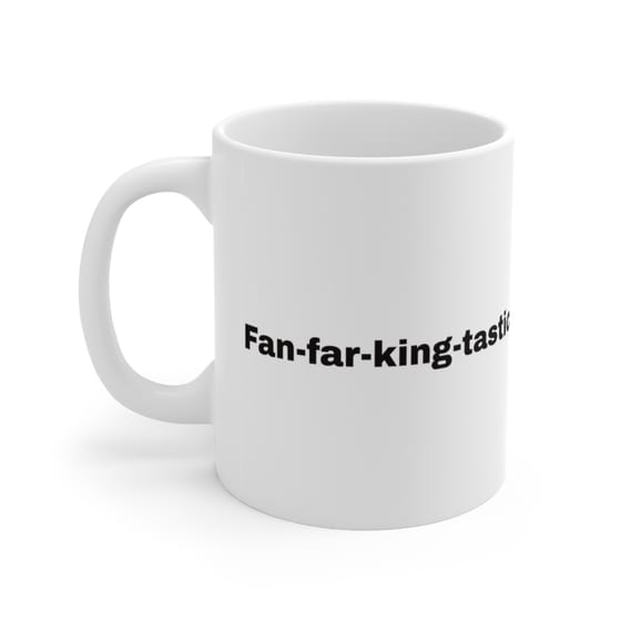 Fan-far-king-tastic – White 11oz Ceramic Coffee Mug (5)