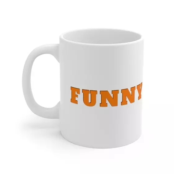Funny – White 11oz Ceramic Coffee Mug (2)