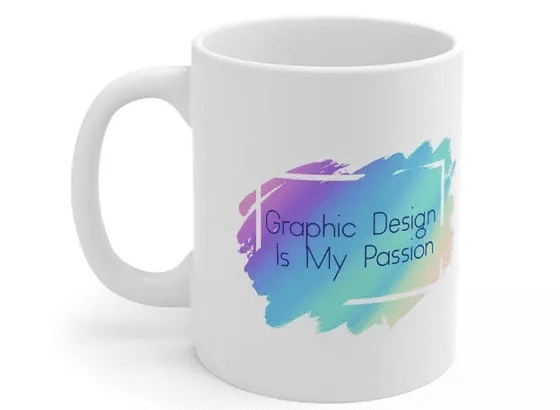 Graphic Design Is My Passion – White 11oz Ceramic Coffee Mug (3)