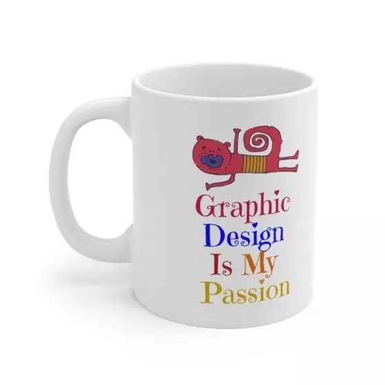 Graphic Design Is My Passion – White 11oz Ceramic Coffee Mug (4)