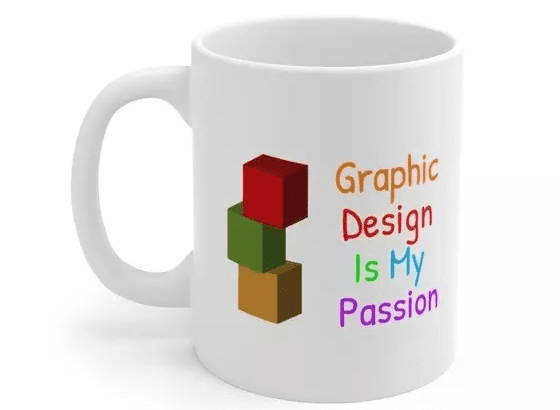 Graphic Design Is My Passion – White 11oz Ceramic Coffee Mug (5)