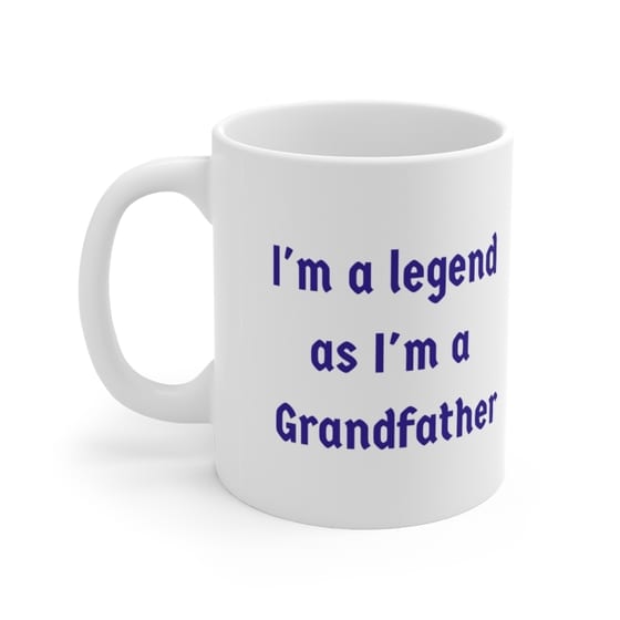 I’m a legend as I’m a Grandfather – White 11oz Ceramic Coffee Mug (4)