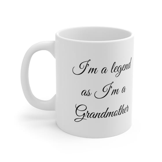 I’m a legend as I’m a Grandmother – White 11oz Ceramic Coffee Mug (2)