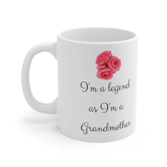 I’m a legend as I’m a Grandmother – White 11oz Ceramic Coffee Mug 4