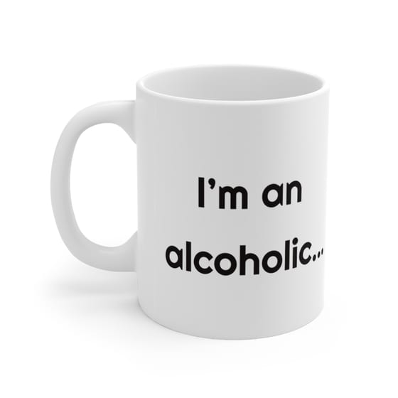 I’m an alcoholic… – White 11oz Ceramic Coffee Mug (2)