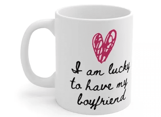 I am lucky to have my boyfriend – White 11oz Ceramic Coffee Mug (v)