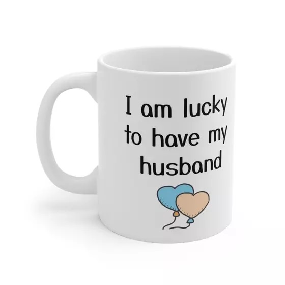 I am lucky to have my husband – White 11oz Ceramic Coffee Mug (5)