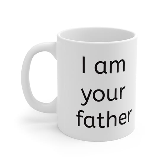 I am your father – White 11oz Ceramic Coffee Mug (2)