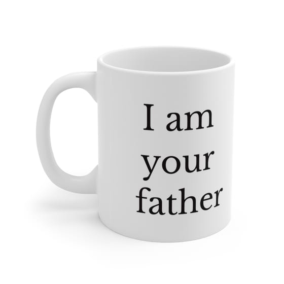 I am your father – White 11oz Ceramic Coffee Mug (4)