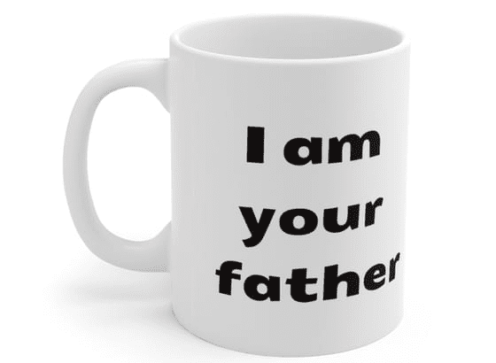 I am your father – White 11oz Ceramic Coffee Mug (5)