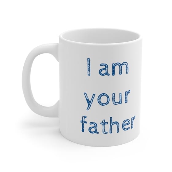 I am your father – White 11oz Ceramic Coffee Mug 3