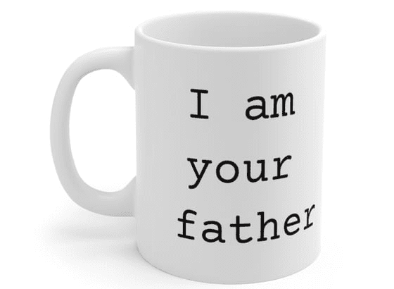 I am your father – White 11oz Ceramic Coffee Mug
