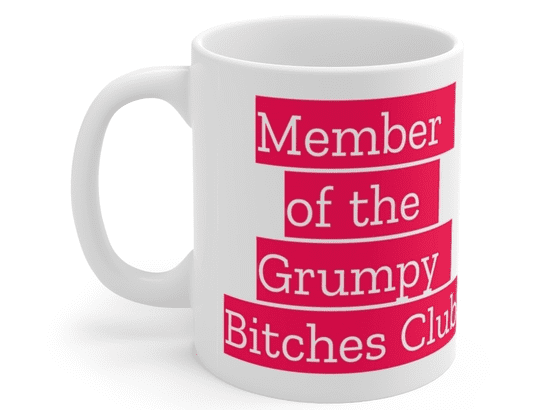 Member of the Grumpy B**** Club – White 11oz Ceramic Coffee Mug (2)
