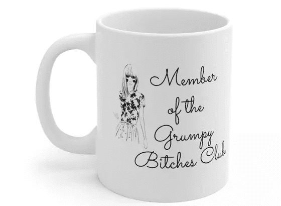 Member of the Grumpy B**** Club – White 11oz Ceramic Coffee Mug (3)