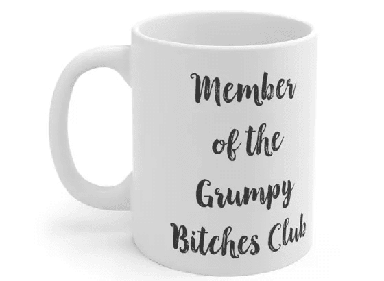 Member of the Grumpy B**** Club – White 11oz Ceramic Coffee Mug (4)