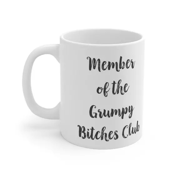 Member of the Grumpy B**** Club – White 11oz Ceramic Coffee Mug (4)