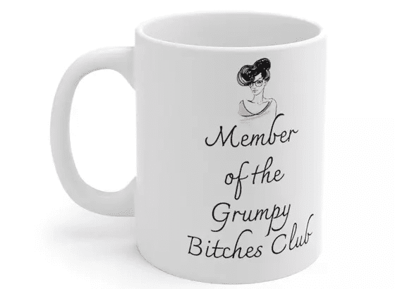 Member of the Grumpy B**** Club – White 11oz Ceramic Coffee Mug (5)