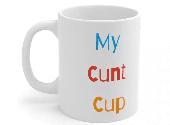 My C*** Cup – White 11oz Ceramic Coffee Mug (2)