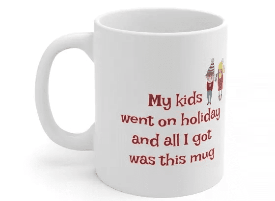 My kids went on holiday and all I got was this mug – White 11oz Ceramic Coffee Mug (5)
