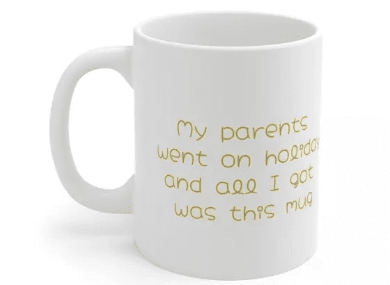My parents went on holiday and all I got was this mug – White 11oz Ceramic Coffee Mug (4)