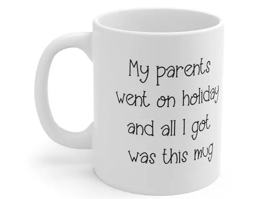 My parents went on holiday and all I got was this mug – White 11oz Ceramic Coffee Mug