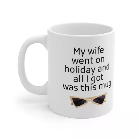 My wife went on holiday and all I got was this mug – White 11oz Ceramic Coffee Mug (2)
