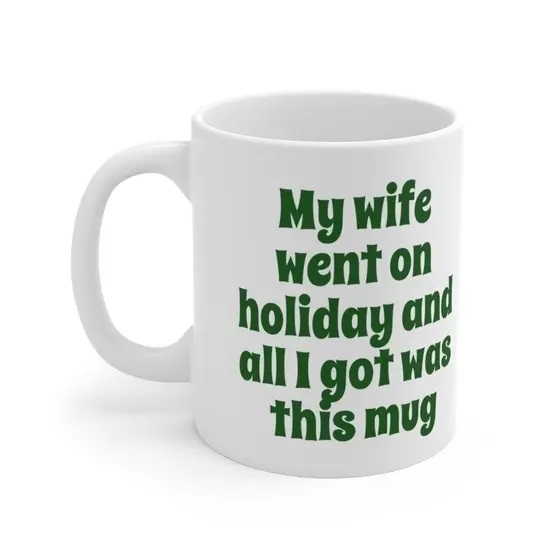 My wife went on holiday and all I got was this mug – White 11oz Ceramic Coffee Mug (5)