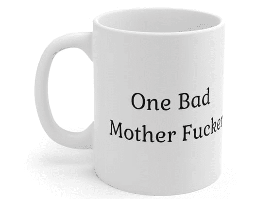 One Bad Mother F**** – White 11oz Ceramic Coffee Mug (4)