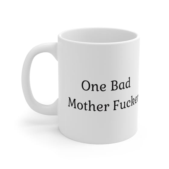 One Bad Mother F**** – White 11oz Ceramic Coffee Mug (4)