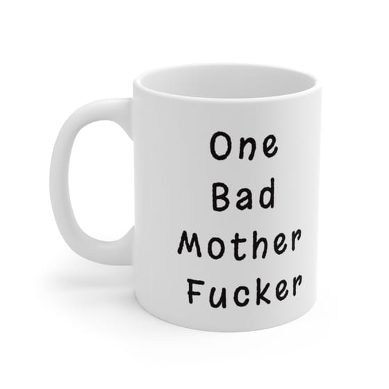 One Bad Mother F**** – White 11oz Ceramic Coffee Mug (5)