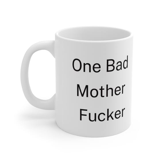 One Bad Mother F**** – White 11oz Ceramic Coffee Mug