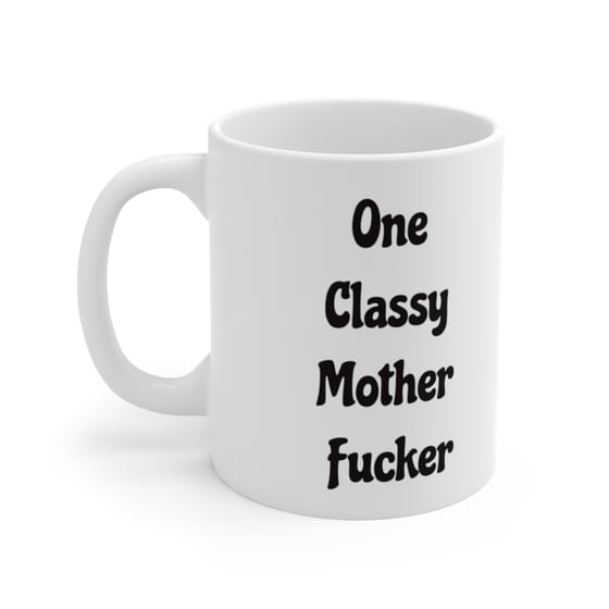 One Classy Mother F**** – White 11oz Ceramic Coffee Mug (2)