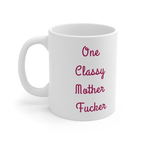 One Classy Mother F**** – White 11oz Ceramic Coffee Mug (5)
