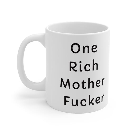 One Rich Mother F**** – White 11oz Ceramic Coffee Mug (2)