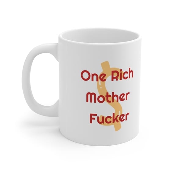 One Rich Mother F**** – White 11oz Ceramic Coffee Mug (3)