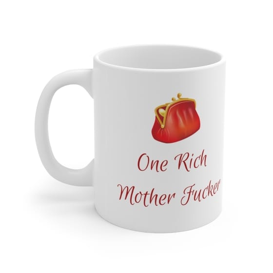 One Rich Mother F**** – White 11oz Ceramic Coffee Mug (4)