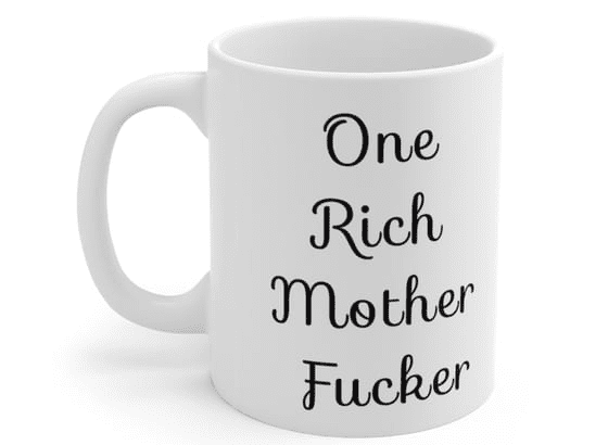 One Rich Mother F**** – White 11oz Ceramic Coffee Mug (5)