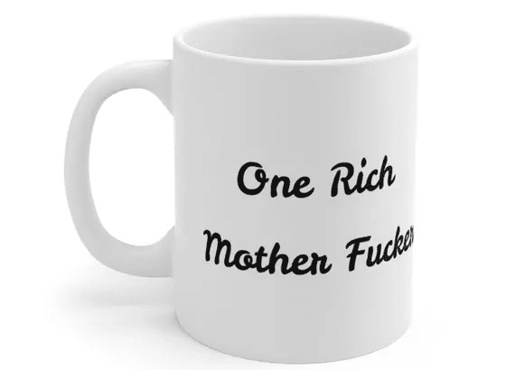 One Rich Mother F**** – White 11oz Ceramic Coffee Mug 1